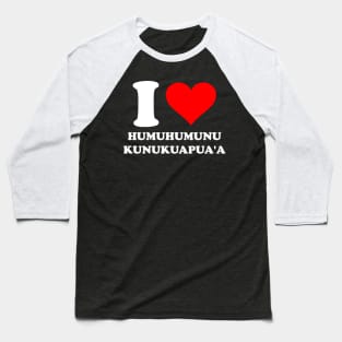 I Love Humuhumunukunukuapua'a Hawaiian Reef Triggerfish Baseball T-Shirt